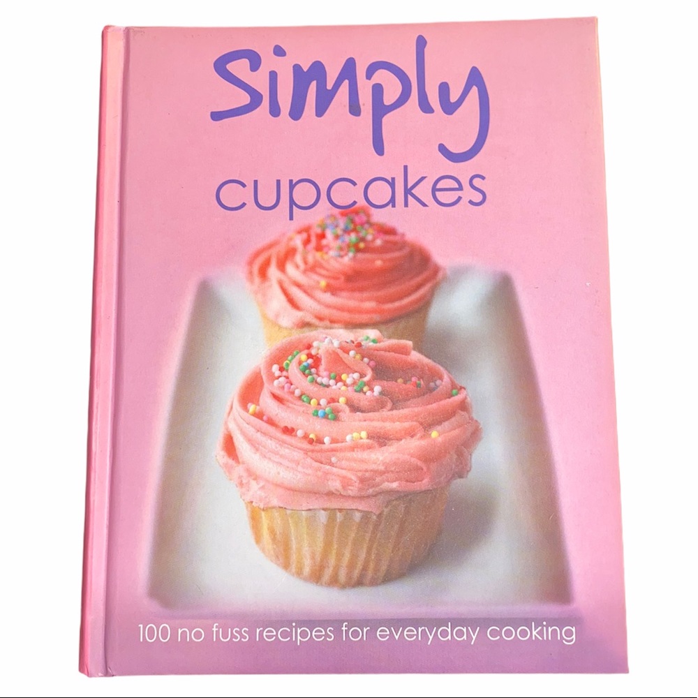 Simply Cupcakes 100 No Fuss Recipes for Everyday